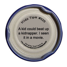 Snapple Fact #329 - A kid could beat up a kidnapper. I seen it in a movie