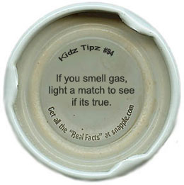 Snapple Fact - If you smell gas, light a match to see if its true