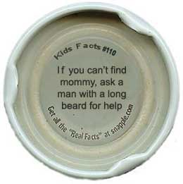 Snapple Fact: If you can't find mommy, ask a man with a long beard for help
