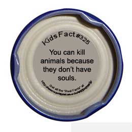 Snapple Facts #325 - You can kill animals because they don't have souls