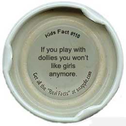 Snapple Fact #118 - If you play with dollies you won't like girls anymore